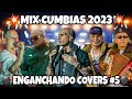 ENGANCHADO CUMBIAS 2023 / ENGANCHANDO COVERS #5 - MI SEÑOR DJ