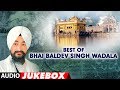 Best of Bhai Baldev Singh Wadala (Audio) | Shabad Gurbani | Jukebox | T-Series