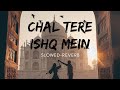 Chal Tere Ishq Mein (slowed-reverb) | Full Audio | Gadar 2