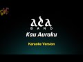 Kau Auraku - ADA Band (Karaoke)