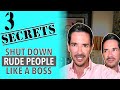 3 Secrets for Responding to Rude People Like a Boss | Shut them up for good