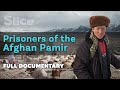 Prisoners of the Afghan Pamir I SLICE I Full documentary