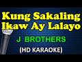 KUNG SAKALING IKAW AY LALAYO - J Brothers (HD Karaoke)