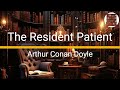 The Resident Patient - Arthur Conan Doyle