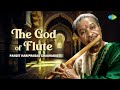 The God Of Flute - Pandit Hariprasad Chaurasia | Indian Classical Instrumental Music (Audio Jukebox)