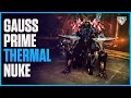 Thermal Nuke Gauss Prime Is Amazing - The Complete Package, Build & Where To Farm
