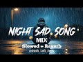 ♥NIGHT_SAD_SONG♥| SLOWED+REVERD| SAD SONG REMIX |♥SHIHAB LOFI SONG♥