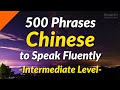 500 Slightly Long Chinese Phrases to Speak Fluently (Intermediate Level)