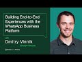 Building End-to-End Experiences with the WhatsApp Business Platform