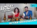 Sunday Brunch With Aftab Shivdasani | Ep 01 | Curly Tales