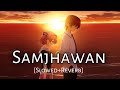 [Slowed+Reverb] Samjhawan - Arjit Singh - Vhan Muzic | Lofi Mix | Music Lovers | Text Audio #viral
