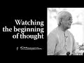 Watching the beginning of thought | Krishnamurti