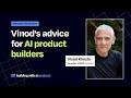 Vinod's advice for AI product builders | Vinod Khosla (Founder of Khosla Ventures)