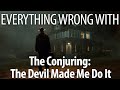 Everything Wrong With The Conjuring: The Devil Made Me Do It In 22 Minutes Or Less