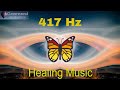 417 Hz Healing music | Let go of mental blockages, Remove negative energy, Healing frequency music