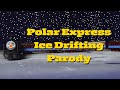 Polar Express Ice Drifting Parody