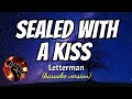 SEALED WITH A KISS - LETTERMAN (karaoke version)
