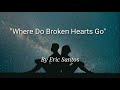 Where Do Broken Hearts Go - Eric Santos (Lyric Video)