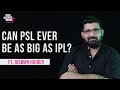 Can PSL Ever Be As Big As IPL? Ft. Rizwan Haider EP75