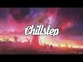 Chillstep Mix 2023 [2 Hours]