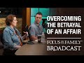 Overcoming the Betrayal of an Affair -- Rick & Tiffany Bulman