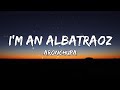 I'm an Albatraoz - AronChupa (Lyrics)