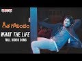 What The Life Full Video Song || Geetha Govindam Video Songs || Vijay Devarakonda, Rashmika Mandanna