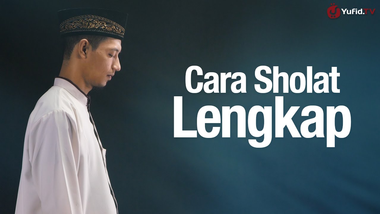 Cara Sholat & Bacaan Sholat yang Benar Sesuai dengan Tata Cara Sholat Nabi Muhammad Cara Sholat & Bacaan Sholat yang Benar Sesuai dengan Tata Cara Sholat Nabi Muhammad