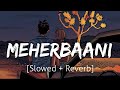 Meherbaani [Slowed+Reverb] | Jubin Nautiyal | Lofi | Textaudio