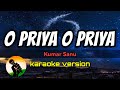O Priya O Priya - Kumar Sanu (karaoke version)
