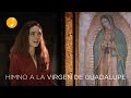 Hymn to the Virgin of Guadalupe | Virgin Mary Hymn