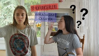 Fİ DİZİSİ KARAKTERLERİ ARKADAŞIMIZ OLSAYDI!!