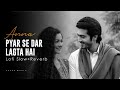 Pyaar Se Dar Lagta Hai Slow and Reverb Full Song | Anna Drama | Aseor Music