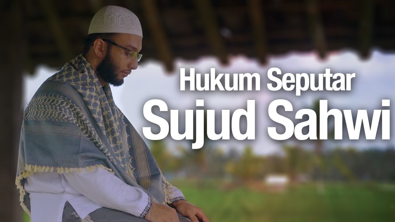 Cara Sujud Sahwi dan Hukum Seputar Cara Sujud Syahwi Cara Sujud Sahwi dan Hukum Seputar Cara Sujud Syahwi