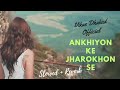 Ankhiyon Ke Jharokhon Se "Ankhiyon Ke Jharokhon Se" | Slowed & Reverb | Vikas Dhakad Official | Lofi