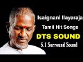 isaignani Ilayaraja Tamil hit songs | DTS SOUND | 5.1 Surround Sound | இளையராஜா பாடல்கள்