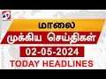 Today Evening Headlines | 02 May 2024 - மாலை செய்திகள் | Sathiyam TV |  6 pm head