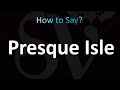 How to Pronounce Presque Isle (CORRECTLY!)