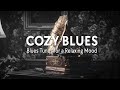 Cozy Blues Music | Blues Tunes for a Relaxing Mood | Gentle Blues Music
