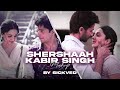 Shershaah x Kabir Singh Mashup | SICKVED