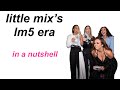 little mix’s lm5 era in a nutshell