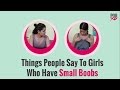 Things People Say To Girls Who Have Small Boobs - POPxo