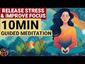 Release Stress & Improve Focus. 10 Min Guided Meditation.