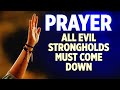 SPIRITUAL WARFARE DELIVERANCE PRAYERS | Every Evil Stronghold Must Come Down | Play This All Day!