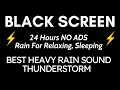 Best Heavy Rain And Thunder Sound For Relaxation - Black Screen | 24 Hours NO ADS Relaxing, Sleep