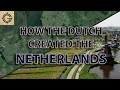 How the Dutch Created The Netherlands