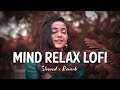 Mashup Mind Fresh || Arijit Singh Love songs || Lofi Music || Mind Relax lo-fi Song
