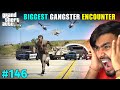 BIGGEST GANGSTER ENCOUNTER | GTA V GAMEPLAY #146