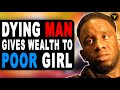 Dying Millionaire Gives Wealth To Poor Girl Instead Of Wife, This Is Why.
