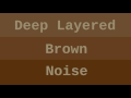 Deep Layered Brown Noise ( 1 Hour )